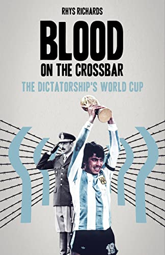 Blood on the Crossbar: The Dictatorship's World Cup - Epub + Converted Pdf